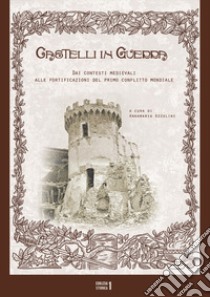 Castelli in guerra. Dai contesti medievali alle fortificazioni del primo conflitto mondiale libro di Azzolini A. (cur.)