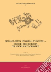 «Metalli, creta, una piuma d'uccello...». Studi di archeologia per Angela Ruta Serafini libro di Gamba M. (cur.); Gambacurta G. (cur.); Gonzato F. (cur.)