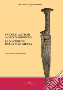 I Veneti antichi a Gazzo Veronese. La necropoli della Colombara libro di Salzani Luciano; Morelato Marisa