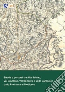 Strade e percorsi tra Alto Sebino, Val Cavallina, Val Borlezza e Valle Camonica dalla preistoria al Medioevo libro di Albertario M. (cur.); Longhi C. (cur.)