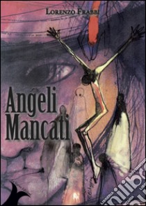 Angeli Mancati libro di Frabbi Lorenzo