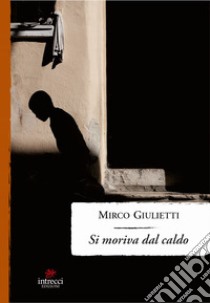 Si moriva dal caldo libro di Giulietti Mirco