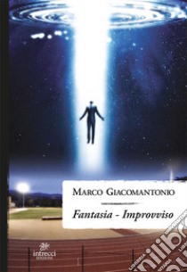 Fantasia. Improvviso libro di Giacomantonio Marco