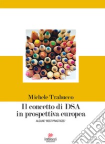 Il concetto di DSA in prospettiva europea. Alcune «best practices» libro di Trabucco Michele