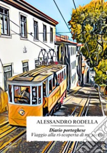 Diario portoghese. Viaggio alla ri-scoperta di me stesso libro di Rodella Alessandro