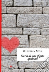 Storia di una sfigata qualsiasi libro di Alvisi Valentina