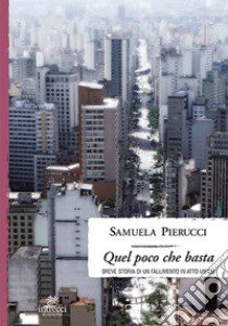 Quel poco che basta. Breve storia di un fallimento in atto unico libro di Pierucci Samuela