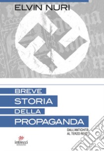 Breve storia della propaganda. Dall'antichità al terzo Reich libro di Nuri Elvin