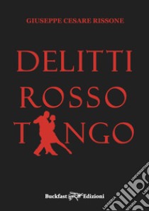 Delitti rosso tango libro di Rissone Giuseppe Cesare