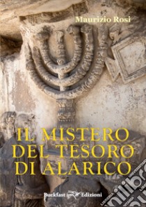 Il mistero del tesoro di Alarico. Ediz. integrale libro di Rosi Maurizio