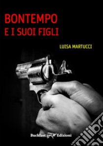 Bontempo e i suoi figli. Ediz. integrale libro di Martucci Luisa