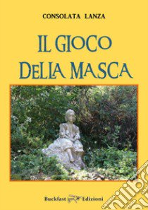 Il gioco della masca. Ediz. integrale libro di Lanza Consolata