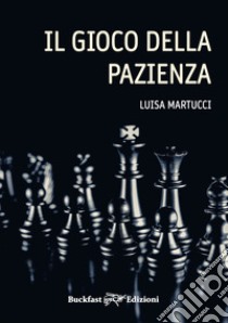 Il gioco della pazienza. Ediz. integrale libro di Martucci Luisa