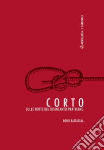 Corto. Sulle rotte del disincanto prattiano libro di Battaglia Boris