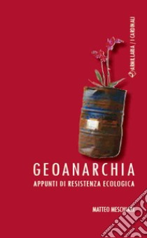 Geoanarchia. Appunti di resistenza ecologica libro di Meschiari Matteo