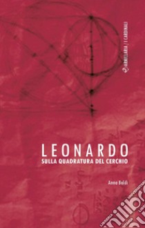 Leonardo. Sulla quadratura del cerchio libro di Baldi Anna