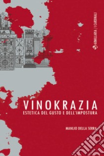 Vinokrazia. Estetica del gusto e dell'impostura libro di Della Serra Manlio