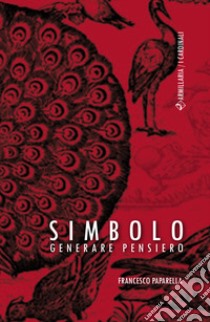 Simbolo. Generare pensiero libro di Paparella Francesco