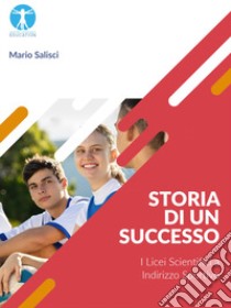 Storia di un successo. I licei scientifici a indirizzo sportivo libro di Salisci Mario