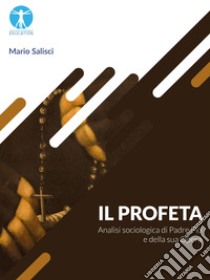 Il profeta. Analisi sociologica di Padre Pio e della sua opera libro di Salisci Mario