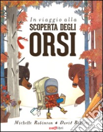 In viaggio alla scoperta degli orsi. Ediz. illustrata libro di Robinson Michelle