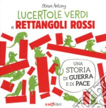 Lucertole e rettangoli. Ediz. a colori libro di Antony Steve