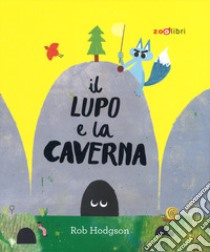 Il lupo e la caverna. Ediz. a colori libro di Hodgson Rob