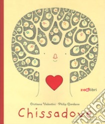 Chissadove. Ediz. a colori libro di Valentini Cristiana; Giordano Philip