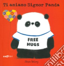 Ti amiamo signor Panda. Ediz. a colori libro di Antony Steve