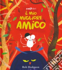 Il mio migliore amico. Ediz. a colori libro di Hodgson Rob