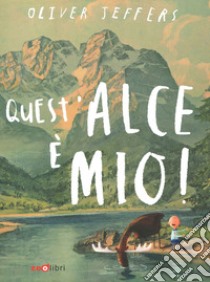 Quest'alce è mio! Ediz. a colori libro di Jeffers Oliver