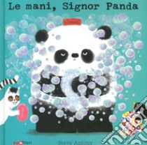 Le mani, signor Panda. Ediz. a colori libro di Antony Steve