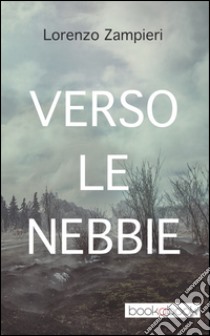 Verso le nebbie libro di Zampieri Lorenzo