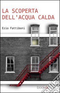 La scoperta dell'acqua calda libro di Fattiboni Ezio