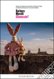 Ellamorale? libro di Marelli Barbara