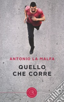 Quello che corre libro di La Malfa Antonio