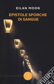 Epistole sporche di sangue libro di Eilan Moon