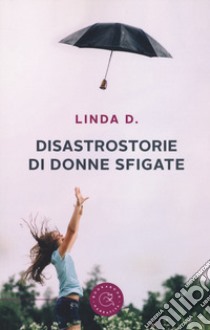 Disastrostorie di donne sfigate libro di Linda D.