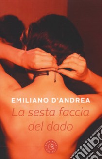 La sesta faccia del dado libro di D'Andrea Emiliano