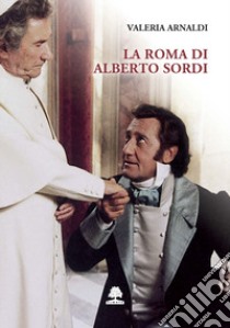 La Roma di Alberto Sordi libro di Arnaldi Valeria