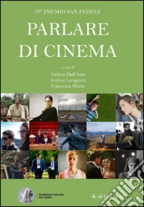 Parlare di cinema 2014-2015 libro di Dell'Asta A. (cur.); Lavagnini A. (cur.); Monti F. (cur.)