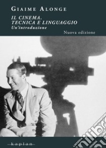 Il cinema. Tecnica e linguaggio. Un'introduzione libro di Alonge Giaime