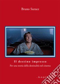 Il destino impresso. Per una teoria della destinalità nel cinema libro di Surace Bruno