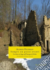 Sempre un passo avanti. Un ebreo in fuga nell'Europa di Hitler libro di Feldman Alfred