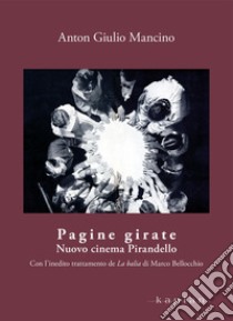 Pagine girate. Nuovo cinema Pirandello libro di Mancino Anton Giulio