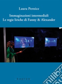 Immaginazioni intermediali. Le regie liriche di Fanny & Alexander libro di Pernice Laura