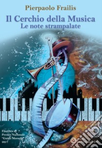 Il cerchio della musica. Le note strampalate libro di Frailis Pierpaolo; Piroddi S. (cur.)