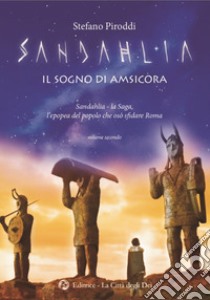 Sandahlia. Il sogno di Amsicora. L'epopea del popolo che osò sfidare Roma. Vol. 2 libro di Piroddi Stefano