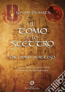 Il tomo e lo scettro. Un dono inatteso libro di Demartis Gavino