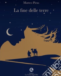 La fine delle terre libro di Piras Matteo